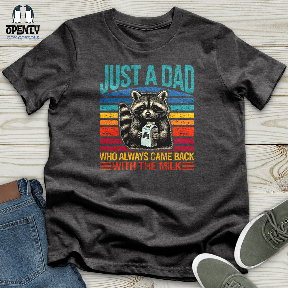 Just a Dad, Who Always Came Back With the Milk Unisex T-Shirt