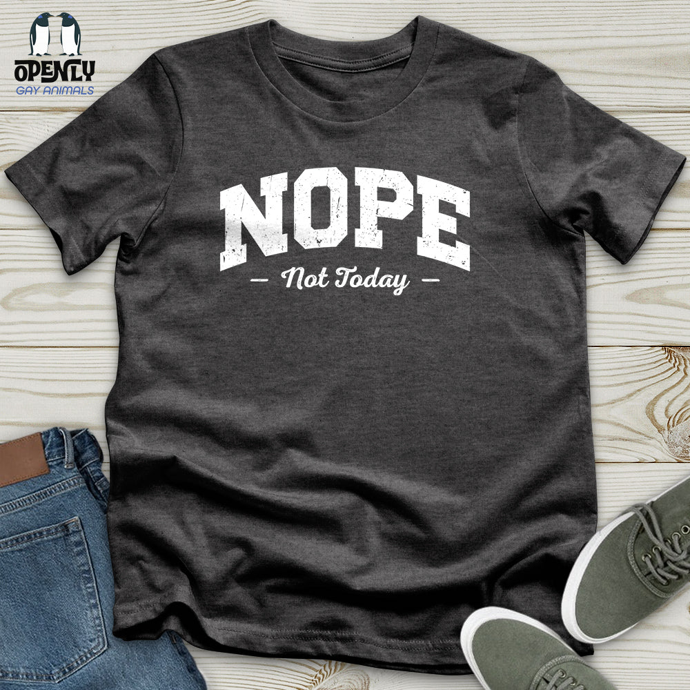 Nope Not Today Unisex T-Shirt
