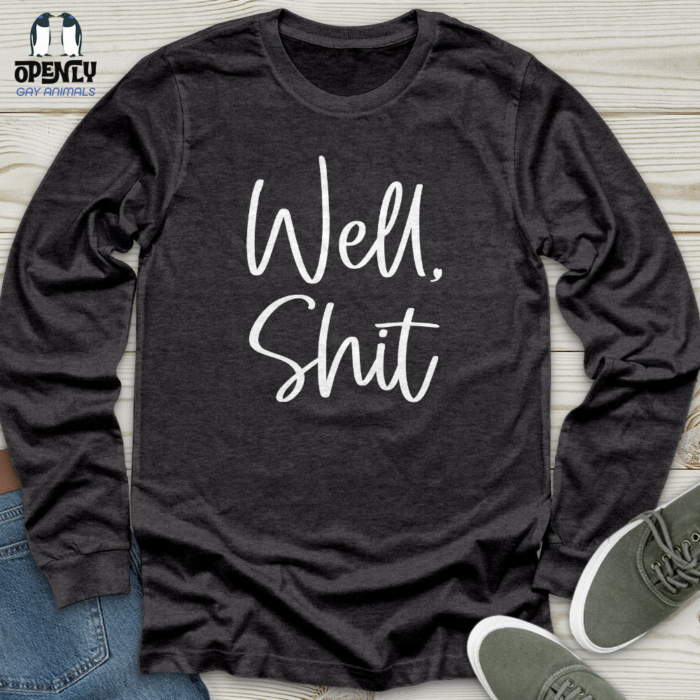 Well Shit Unisex Long Sleeve Tee