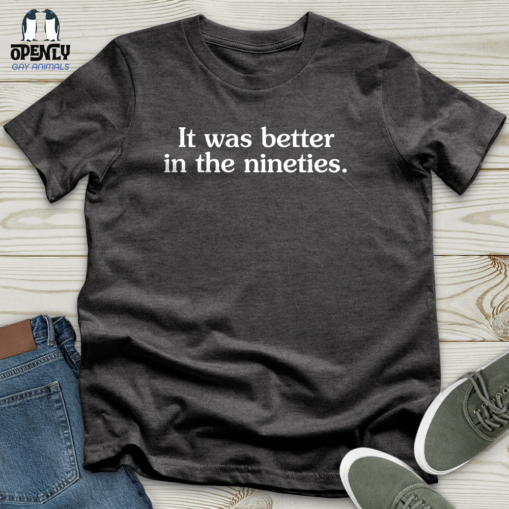 It Was Better in the Nineties Unisex T-Shirt