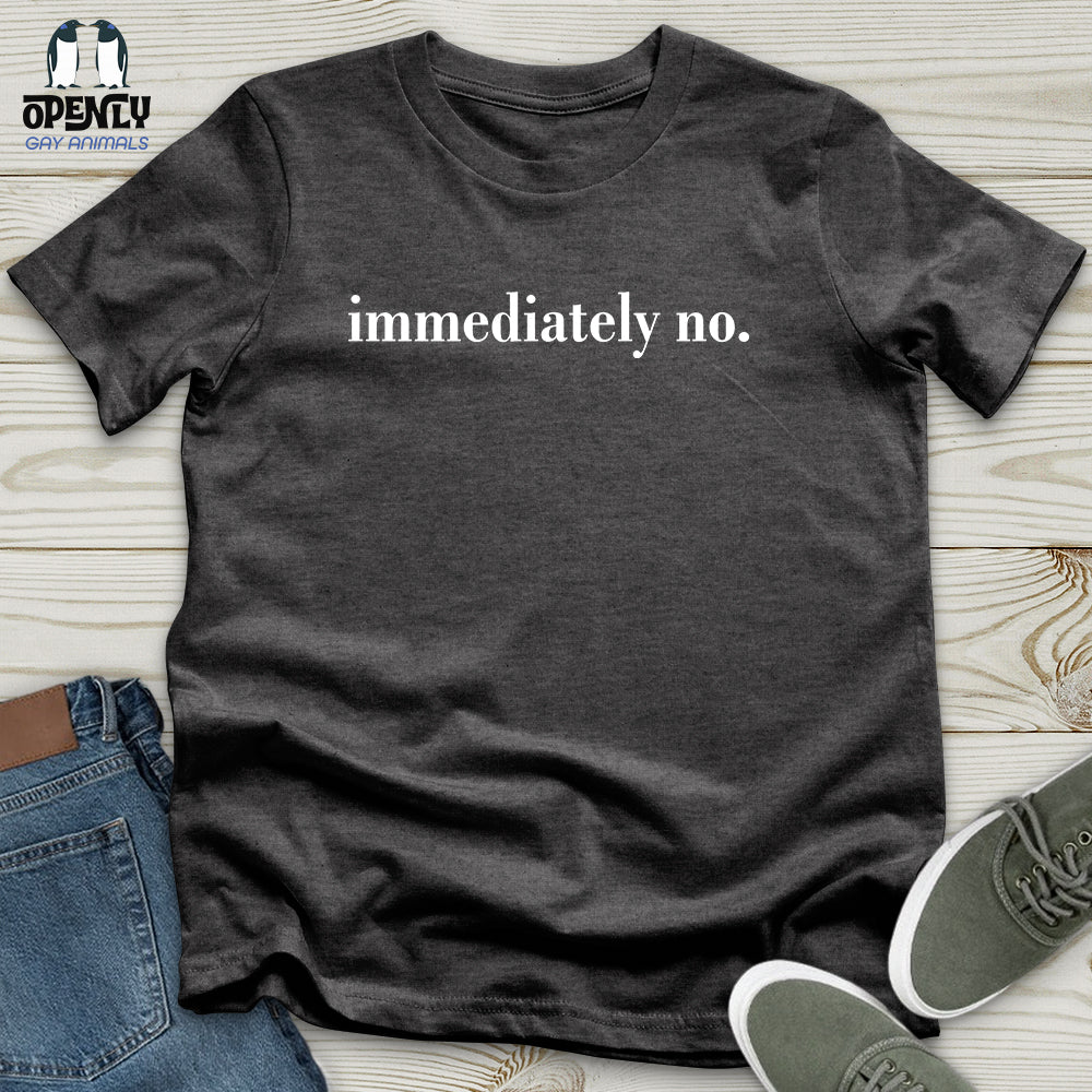 Immediately No Unisex T-Shirt