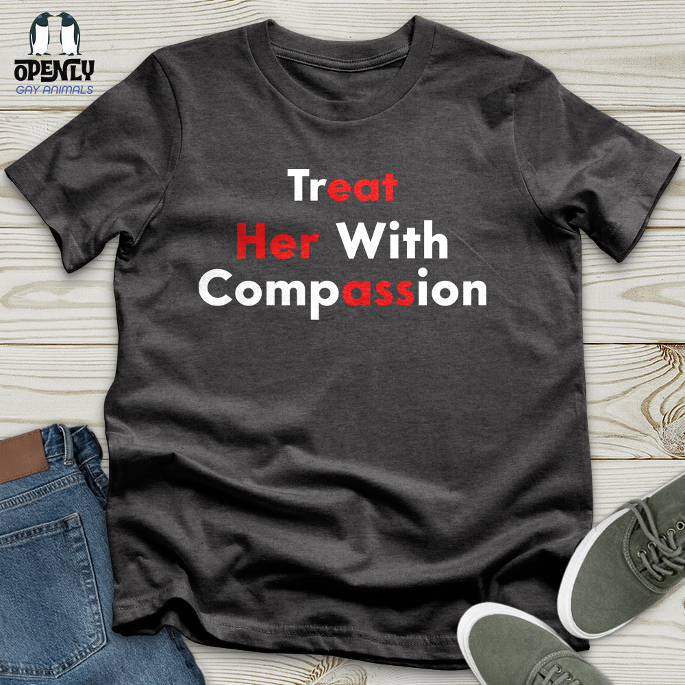 Treat Her With Compassion Unisex T-Shirt