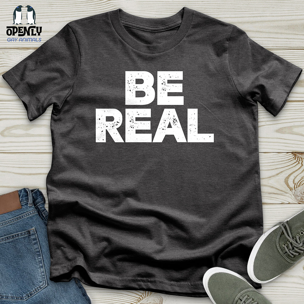 Be Real Unisex T-Shirt