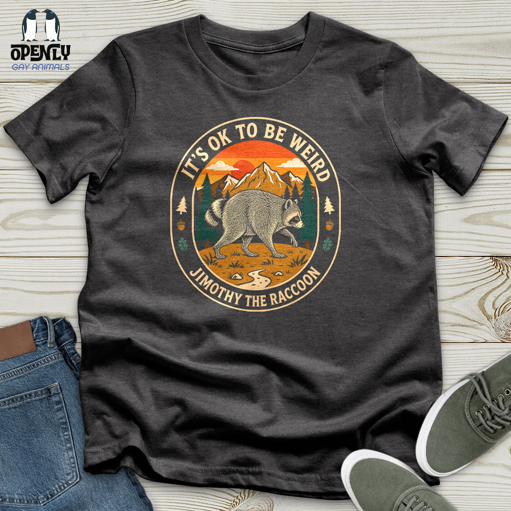 It's Ok to Be Weird - Jimothy the Raccoon Unisex T-Shirt