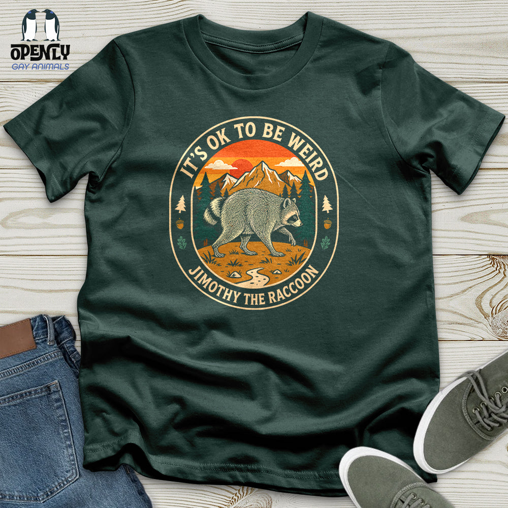 It's Ok to Be Weird - Jimothy the Raccoon Unisex T-Shirt