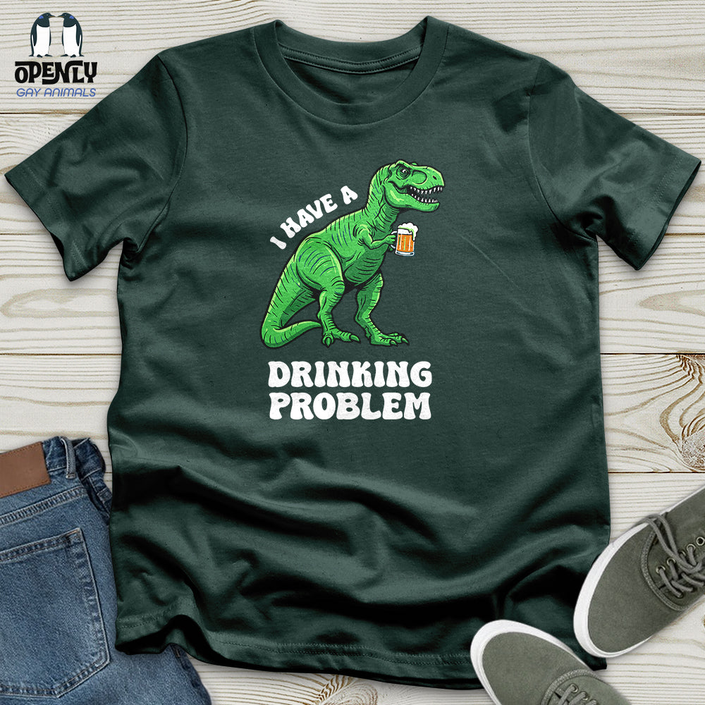 I Have a Drinking Problem Unisex T-Shirt