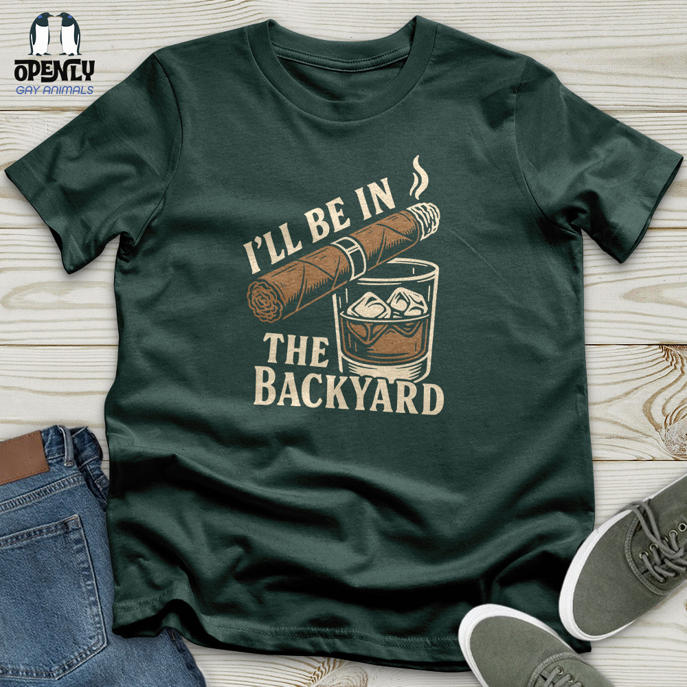 I'll Be in the Backyard Unisex T-Shirt