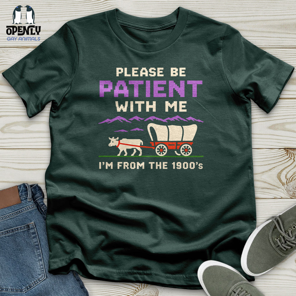 Please Be Patient With Me I'm From the 1900'S Unisex T-Shirt