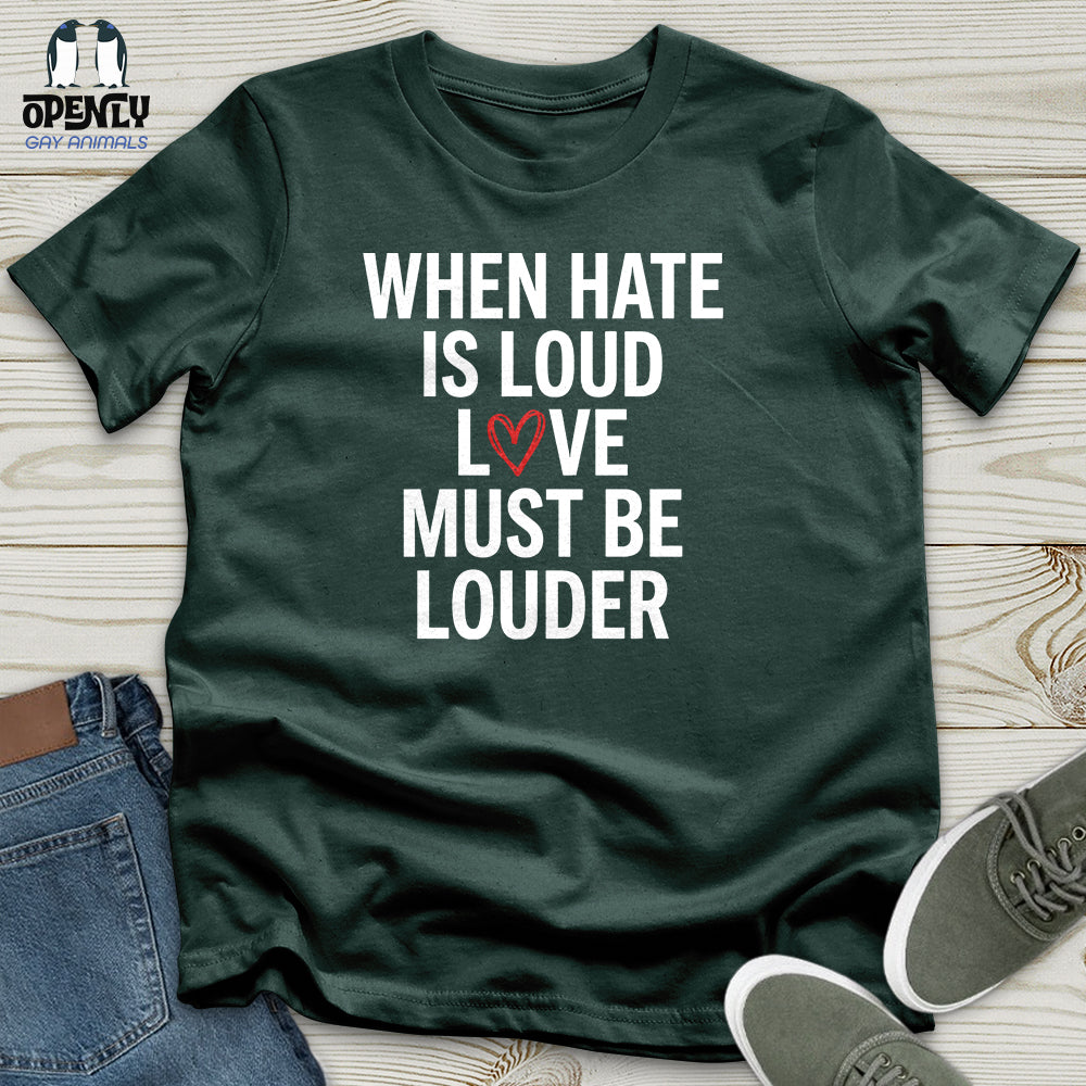 When Hate Is Loud Unisex T-Shirt