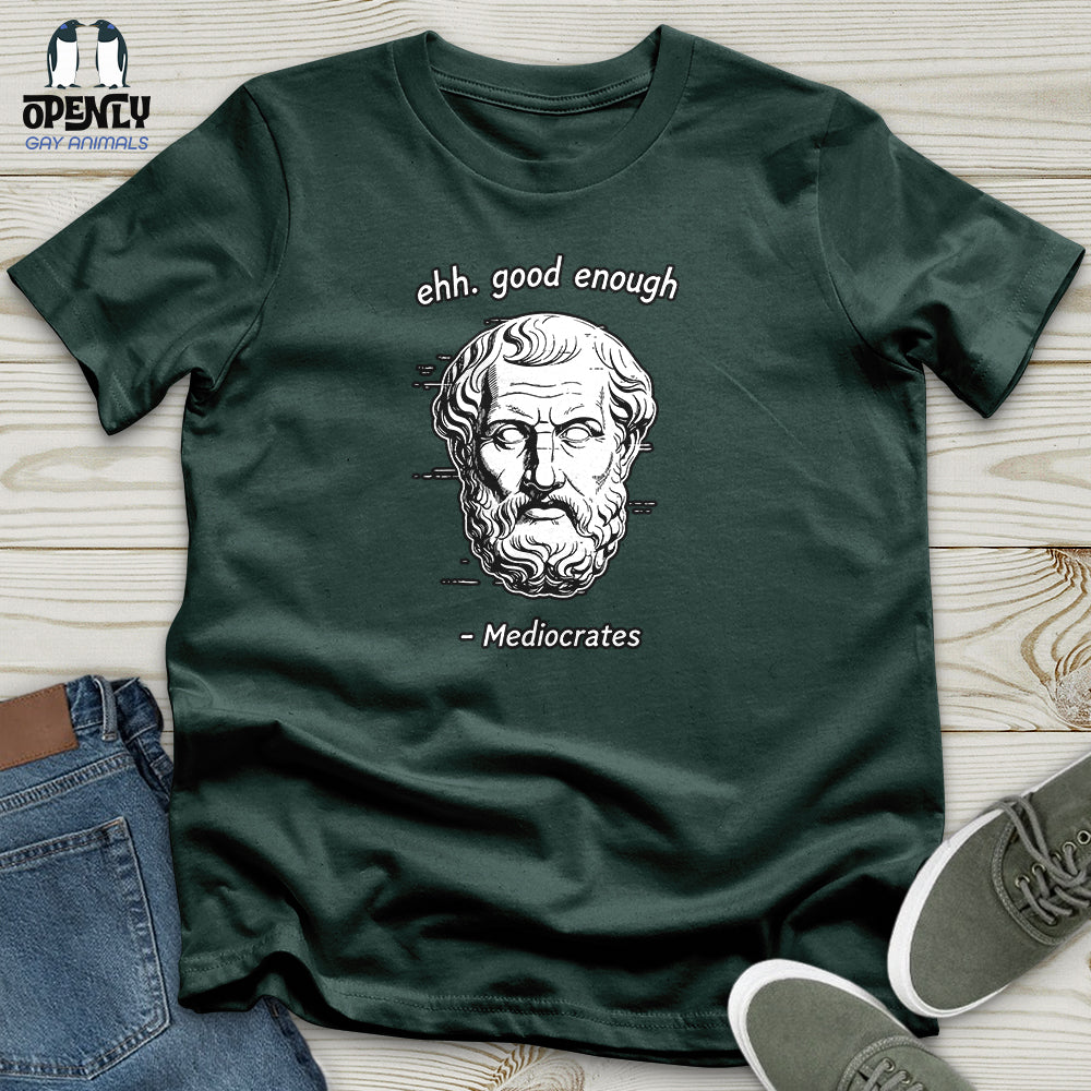 Ehh. Good Enough- Mediocrates Unisex T-Shirt