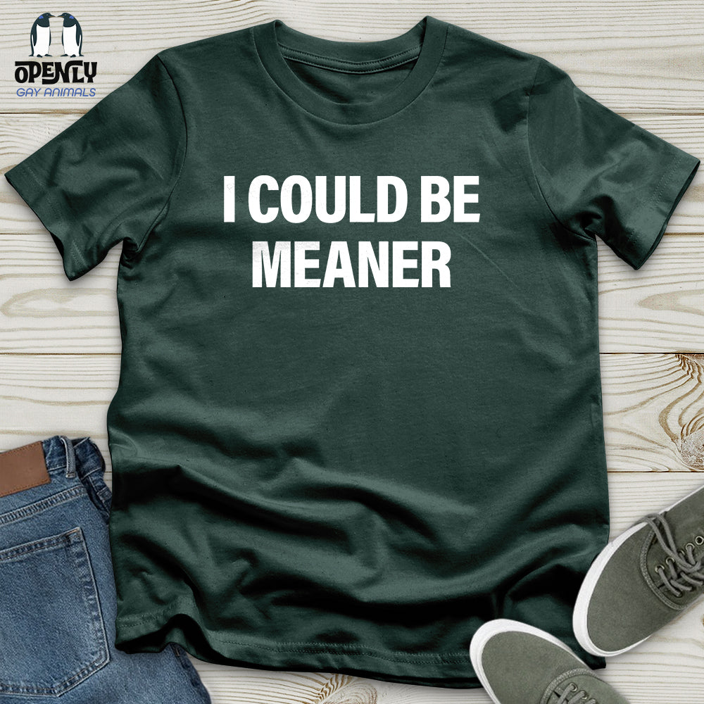 I Could Be Meaner Unisex T-Shirt