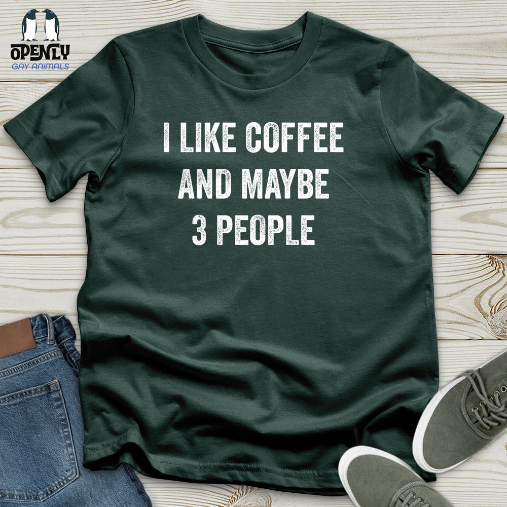 I Like Coffee And Maybe 3 People Unisex T-Shirt