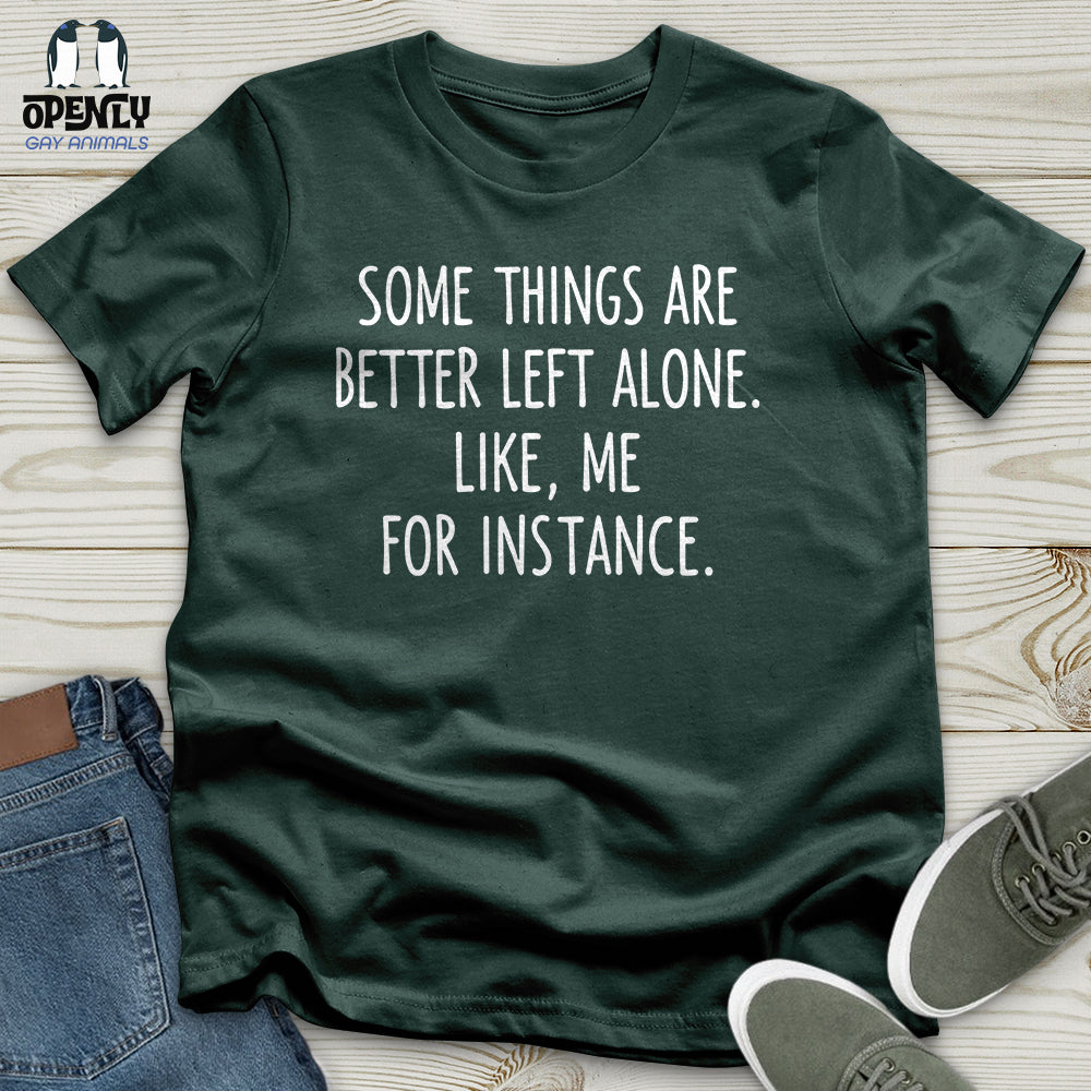 Some Things Are Better Left Alone Unisex T-Shirt