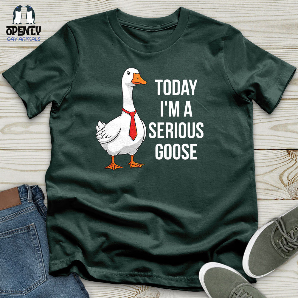 Today I'm a Serious Goose Unisex T-Shirt