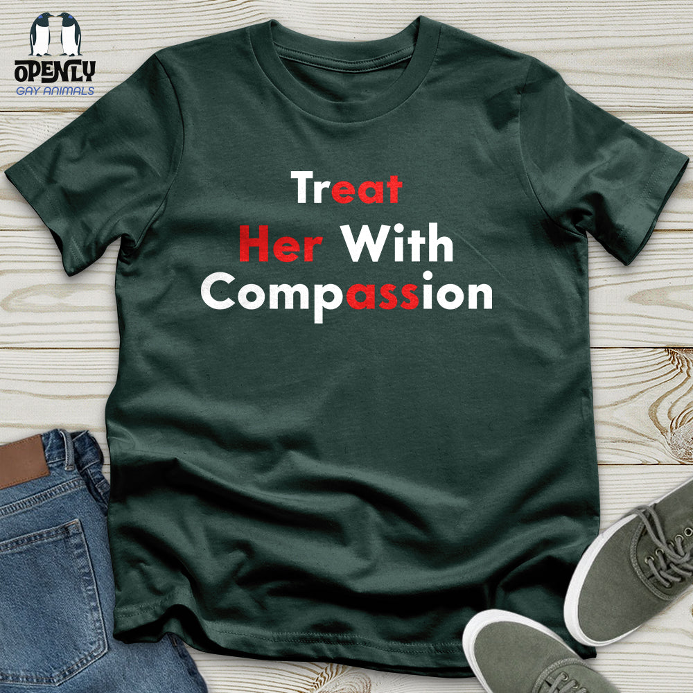 Treat Her With Compassion Unisex T-Shirt