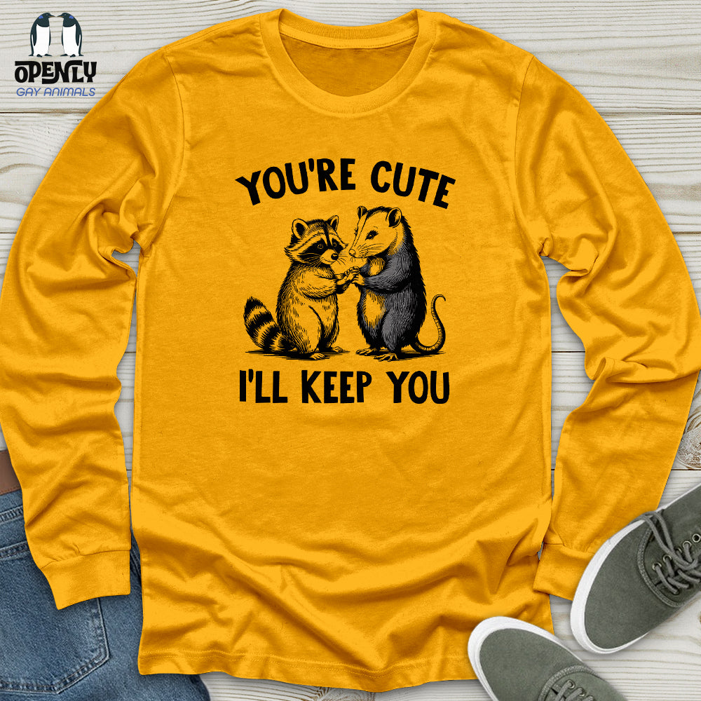 You're Cute I'll Keep You Unisex Long Sleeve Tee