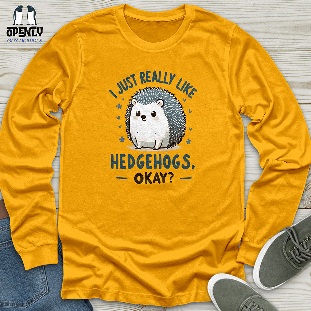 I just really like hedgehogs, okay Unisex Long Sleeve Tee