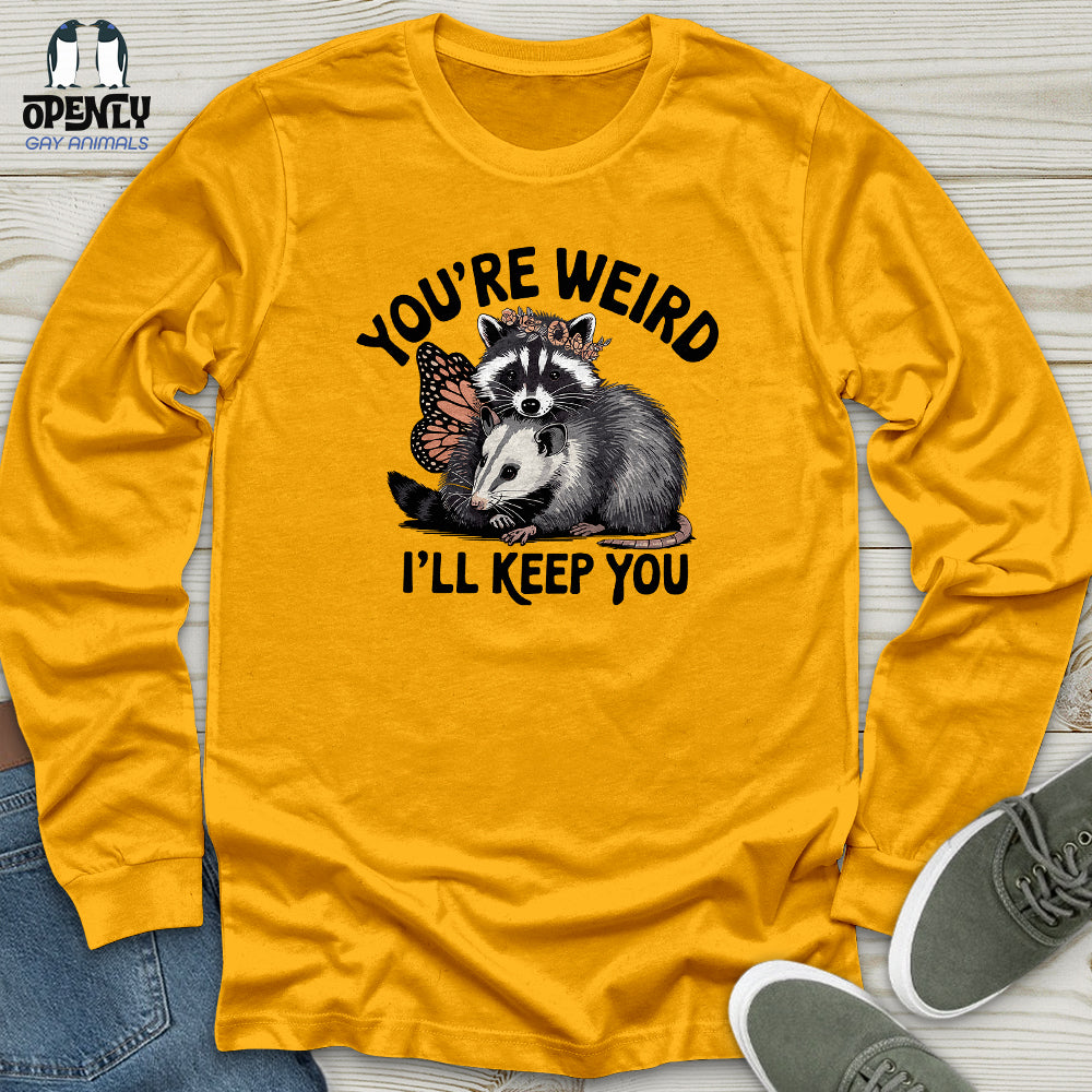 You're Weird, I'll Keep You Unisex Long Sleeve Tee