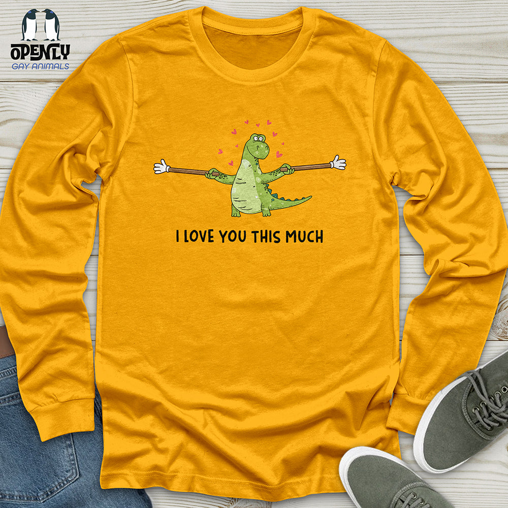 I Love You This Much Unisex Long Sleeve Tee