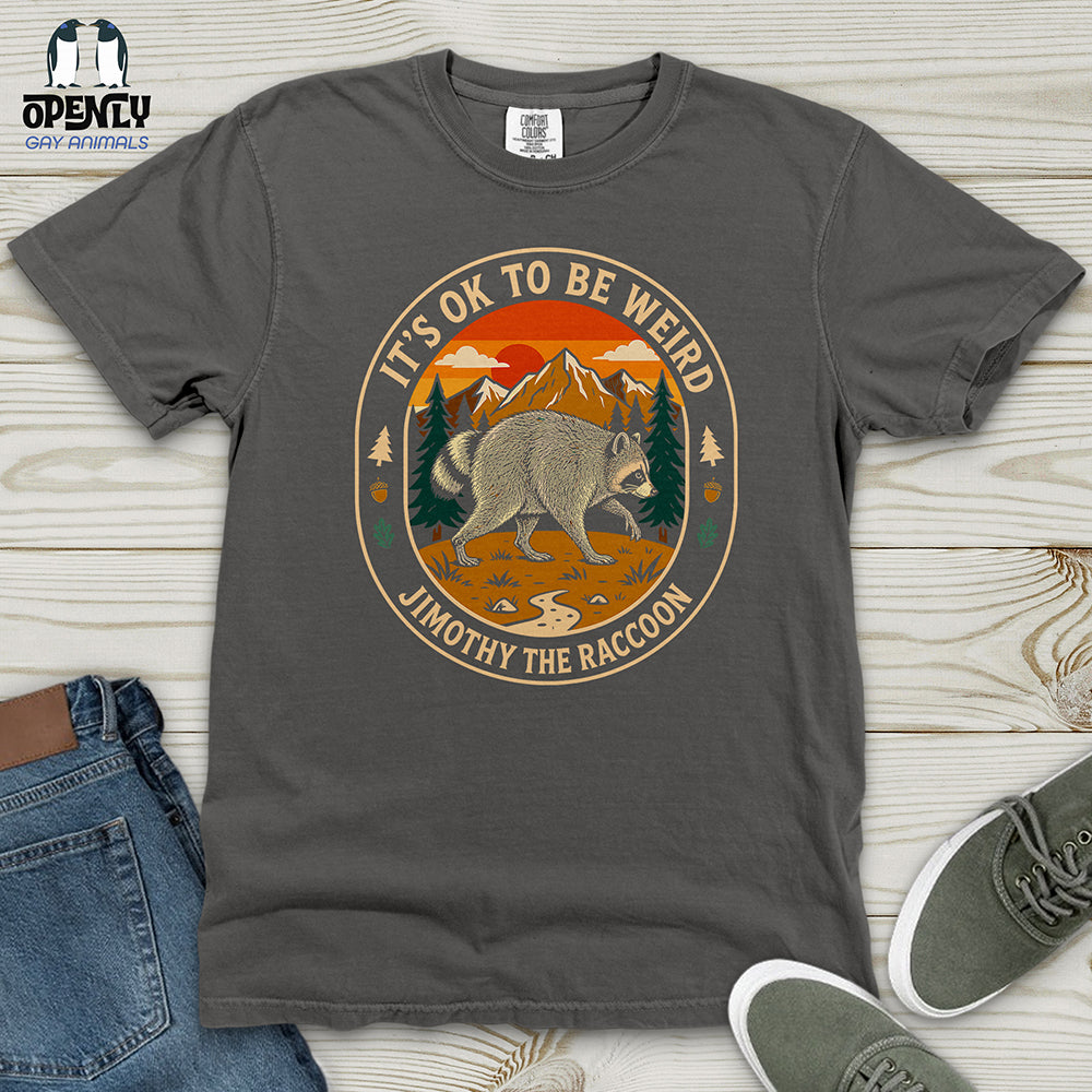It's Ok to Be Weird - Jimothy the Raccoon Heavy Cotton Comfort Colors Tee