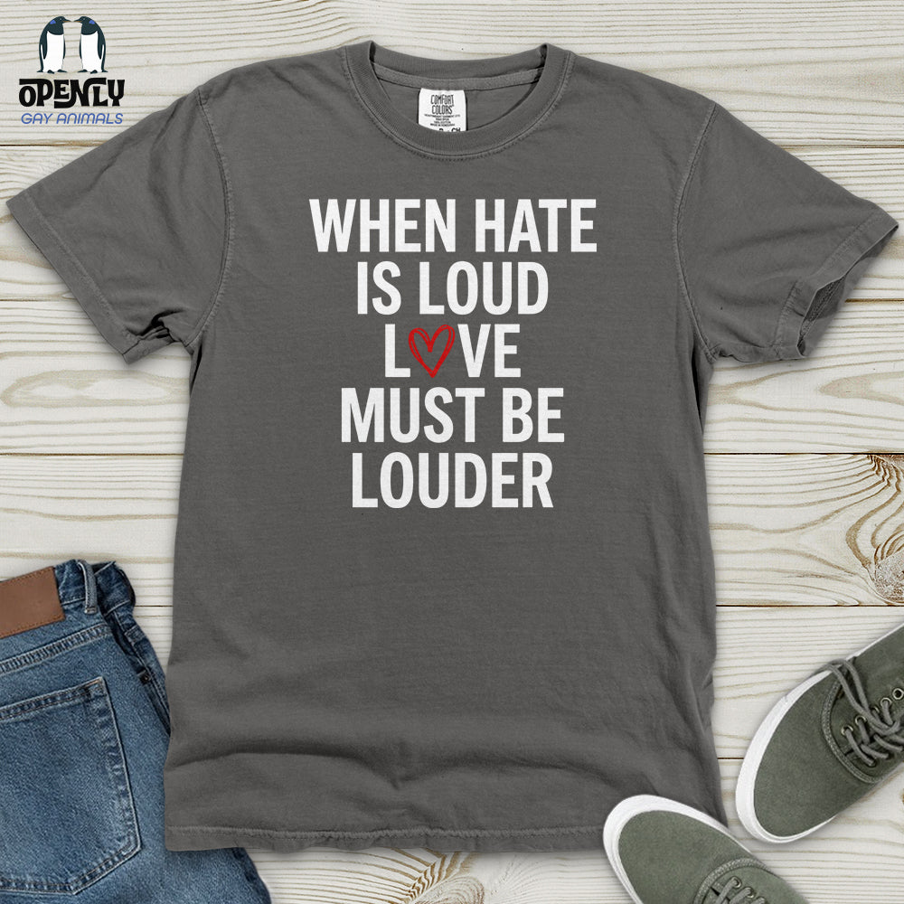 When Hate Is Loud Heavy Cotton Comfort Colors Tee