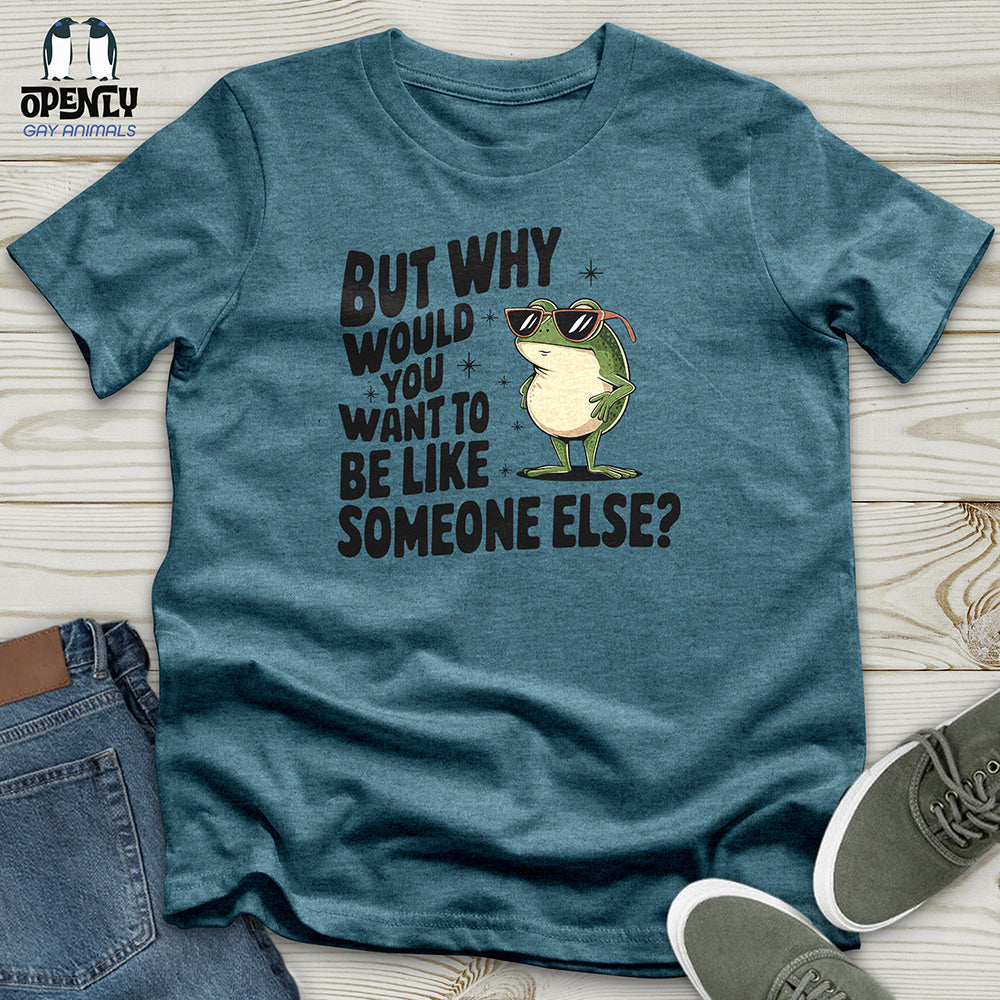 Would You Want to Be Like Someone Else Unisex t-shirt