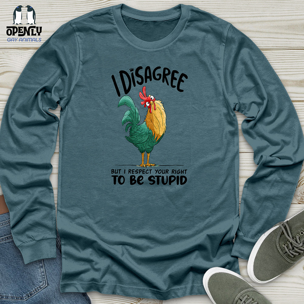 I Disagree But I Respect Your Right To Be Stupid Unisex Long Sleeve Tee