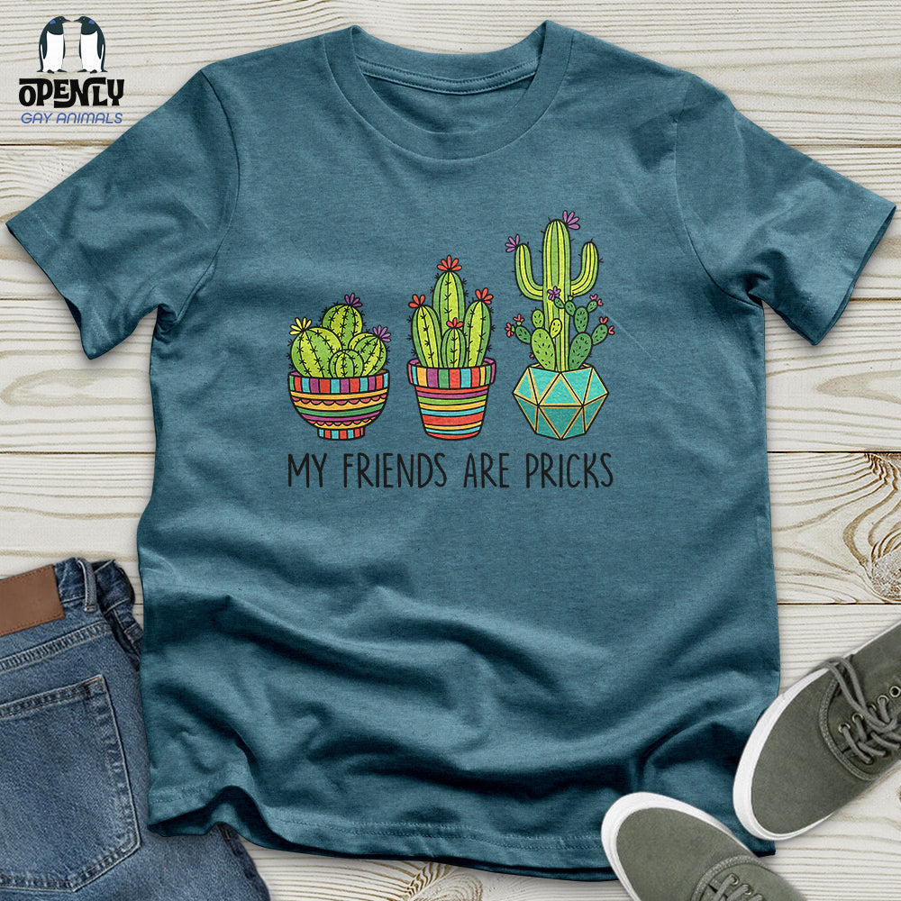 My Friends Are Pricks Unisex T-Shirt