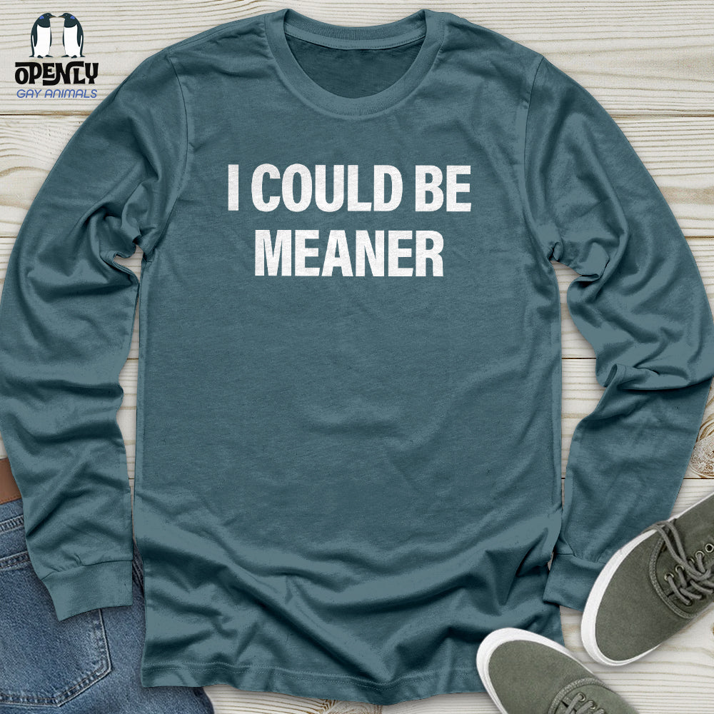 I Could Be Meaner Unisex Long Sleeve Tee