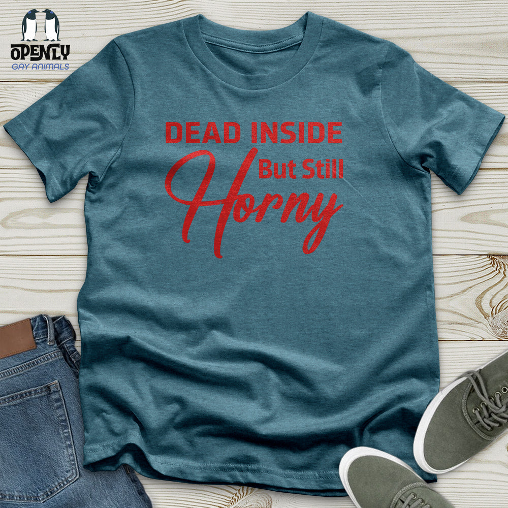 Dead Inside But Still Horny Unisex T-Shirt
