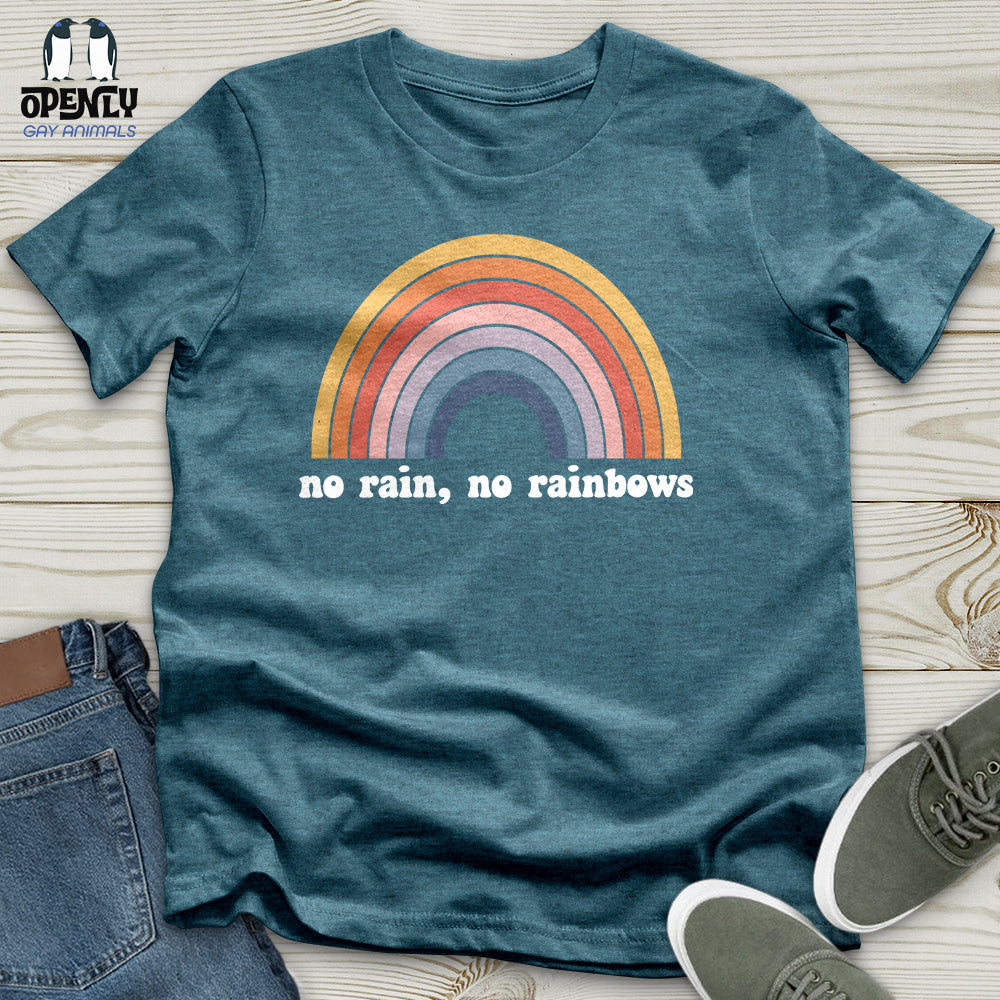 No Rain, No Rainbows Unisex T-Shirt