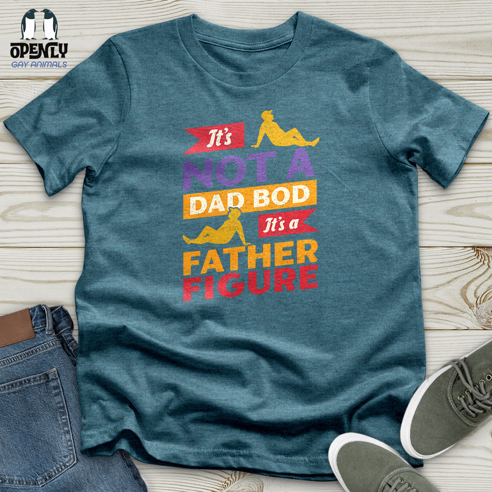 It's Not a Dad Bod, It's a Father Figure Unisex T-Shirt