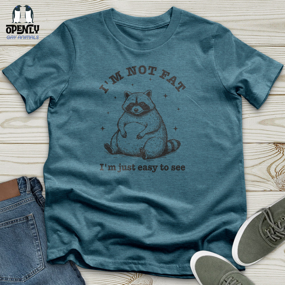 I'm Not Fat I'm Just Easy to See Unisex T-Shirt