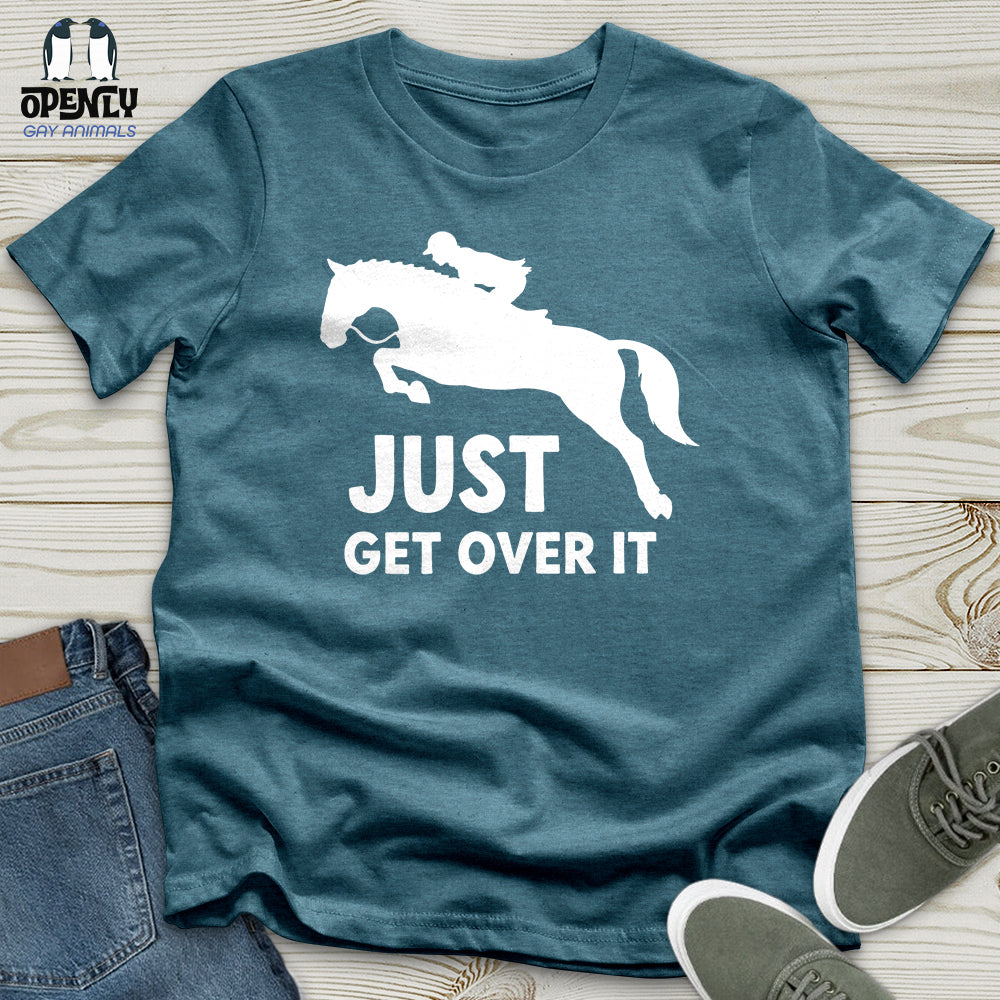 Just Get Over It Unisex T-Shirt