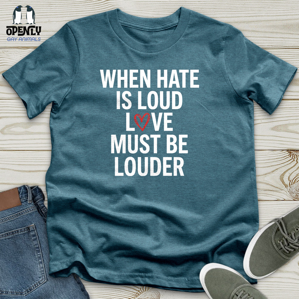 When Hate Is Loud Unisex T-Shirt