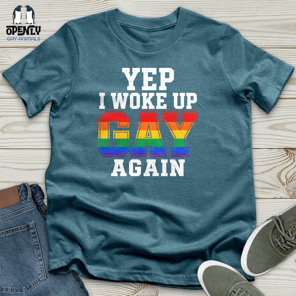 Yep I Woke Up Gay Again Unisex T-Shirt
