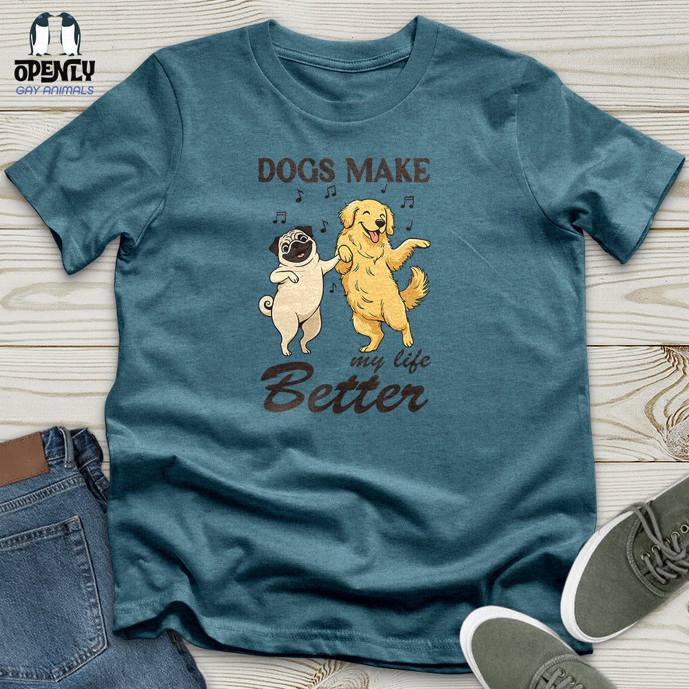 Dogs Make My Life Better Unisex T-Shirt