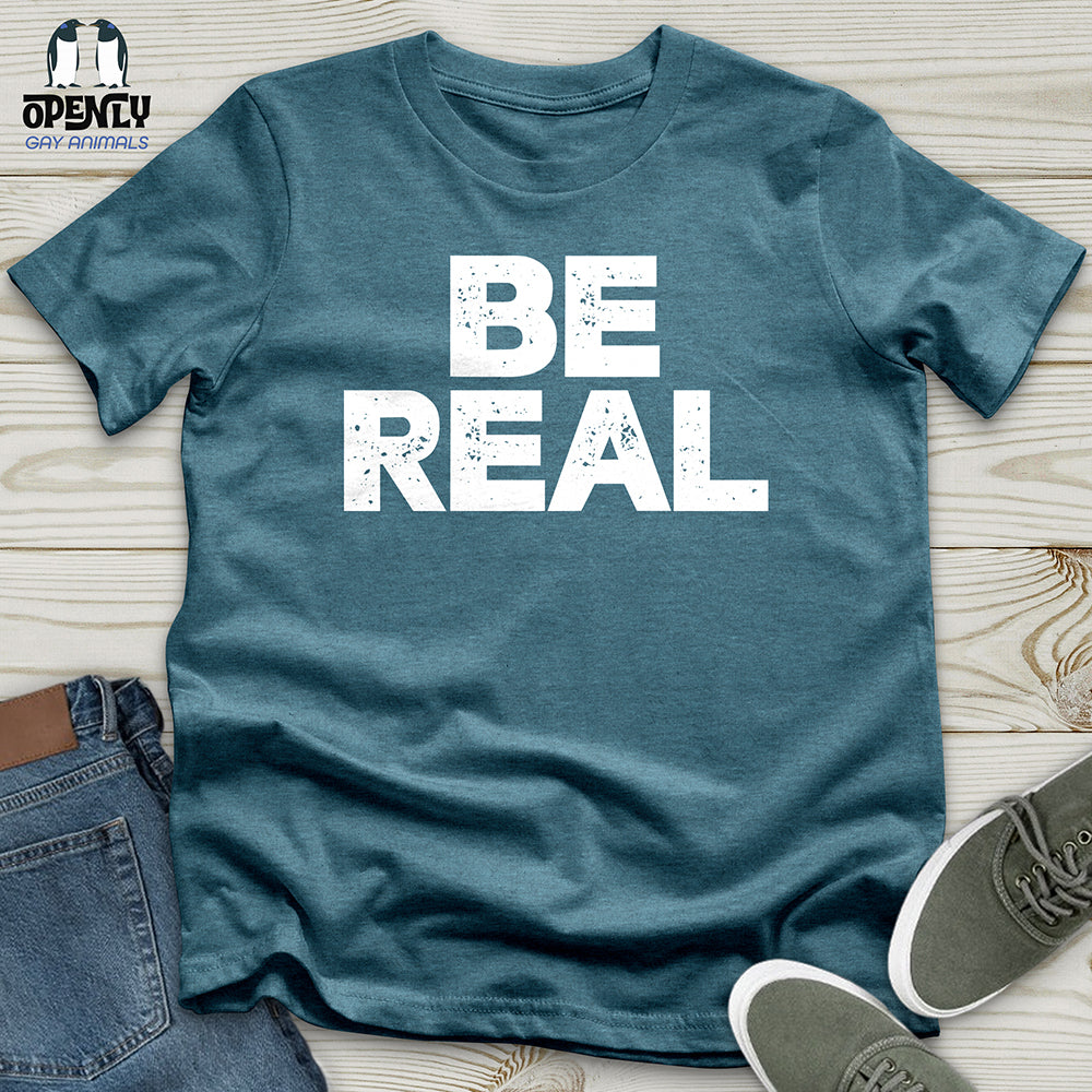 Be Real Unisex T-Shirt