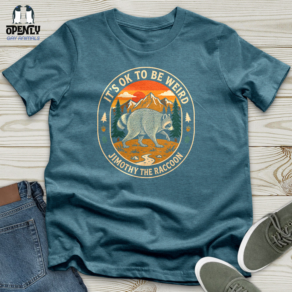 It's Ok to Be Weird - Jimothy the Raccoon Unisex T-Shirt