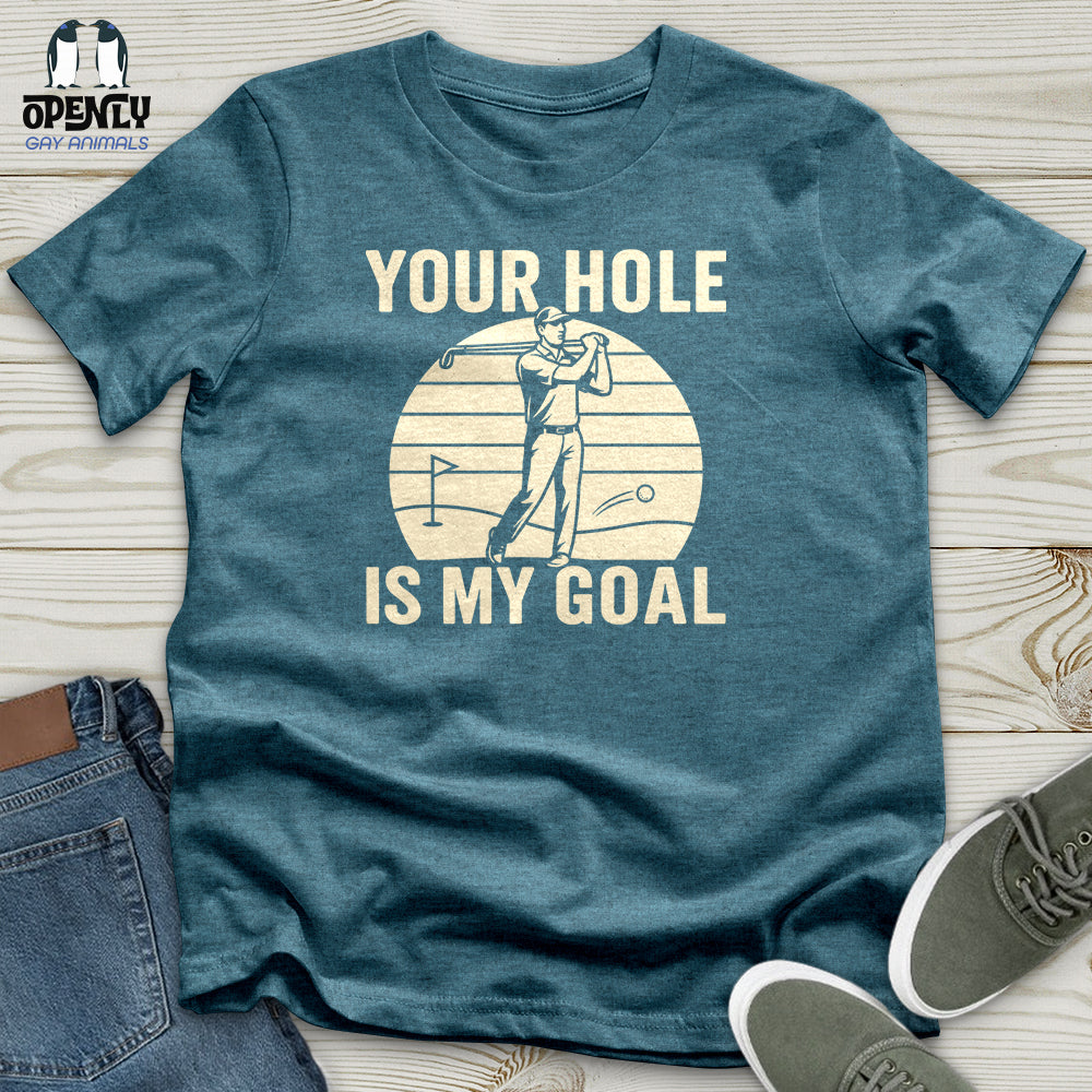 Your Hole Is My Goal Unisex T-Shirt