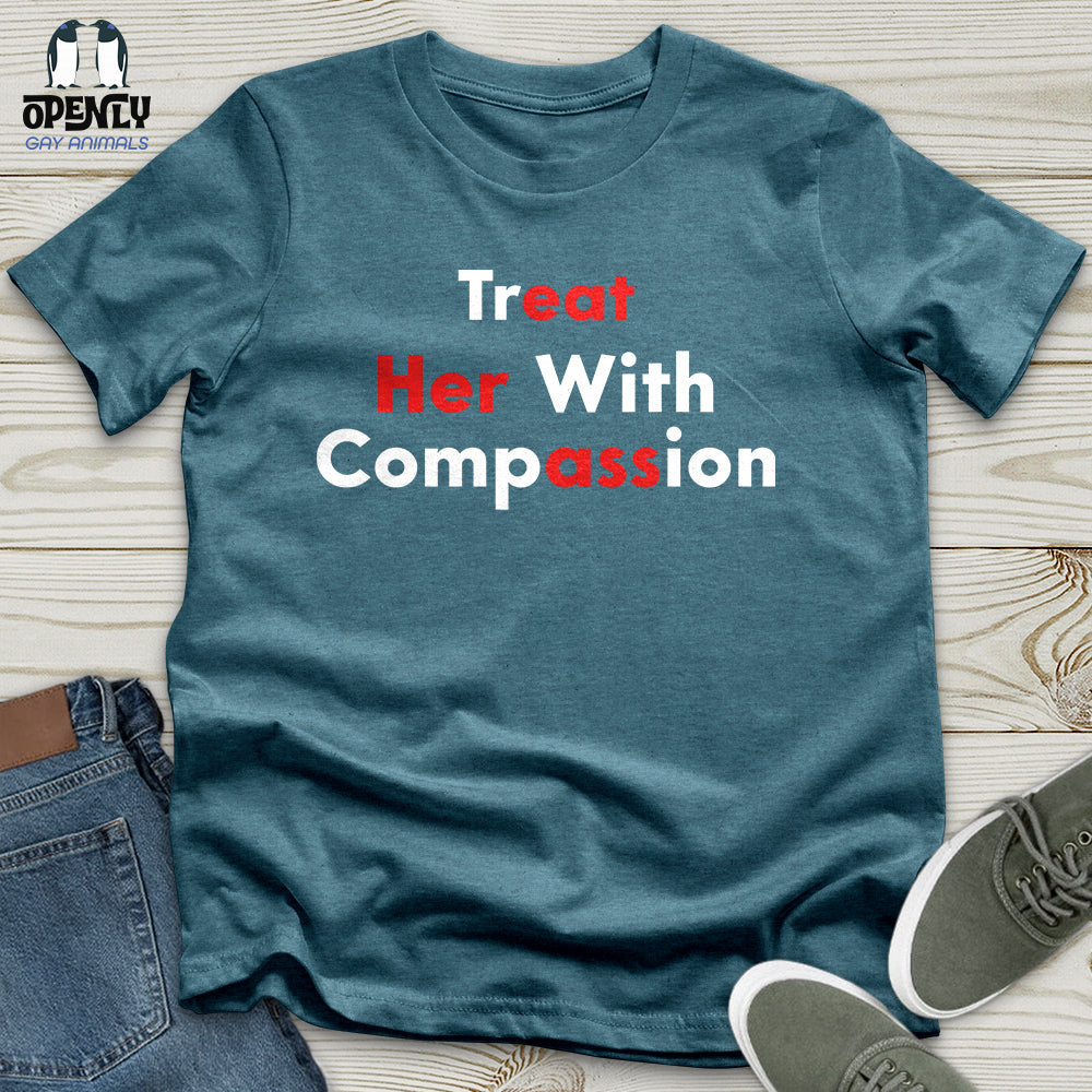 Treat Her With Compassion Unisex T-Shirt