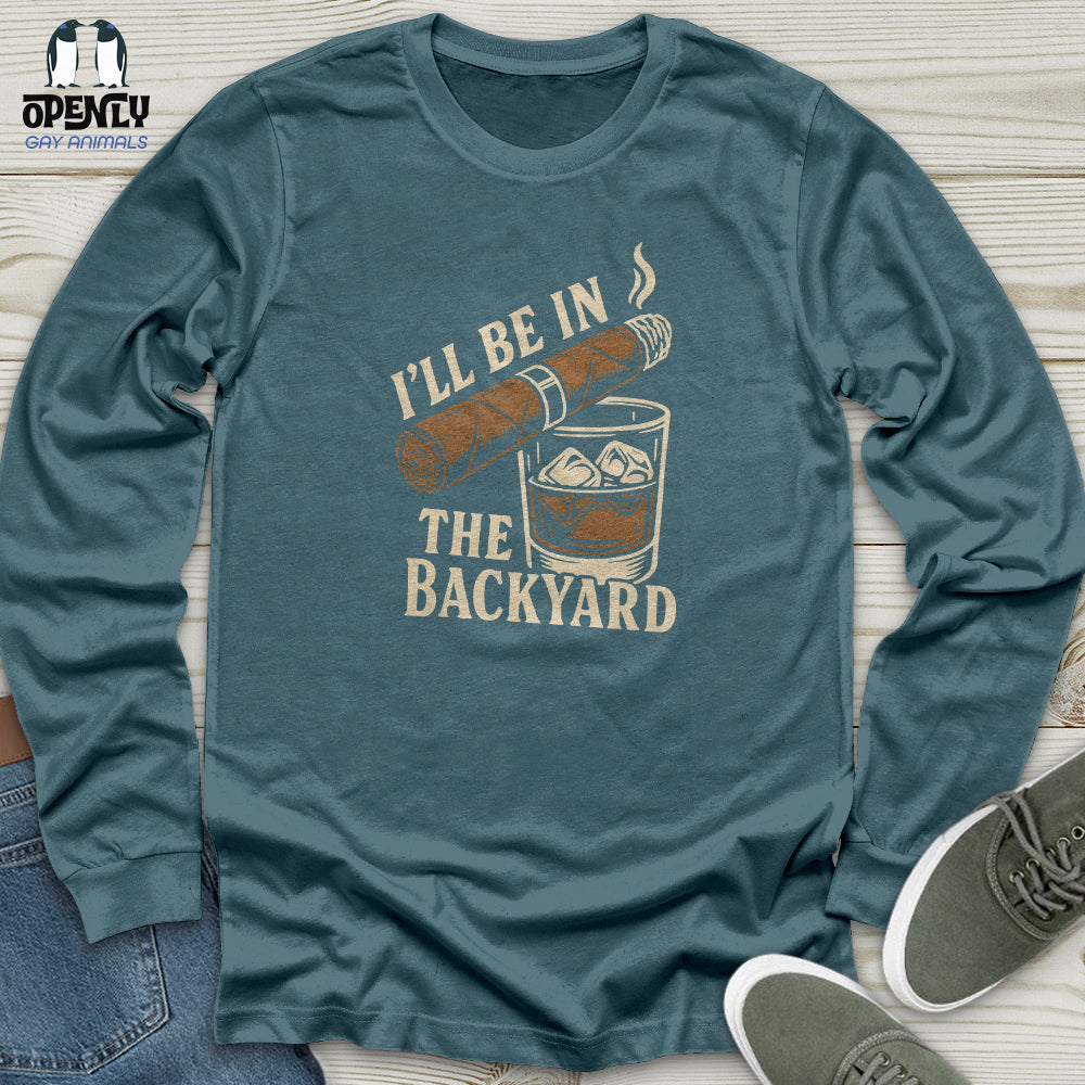 I'll Be in the Backyard Unisex Long Sleeve Tee