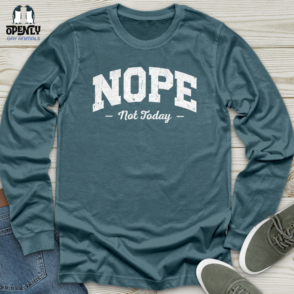 Nope Not Today Unisex Long Sleeve Tee