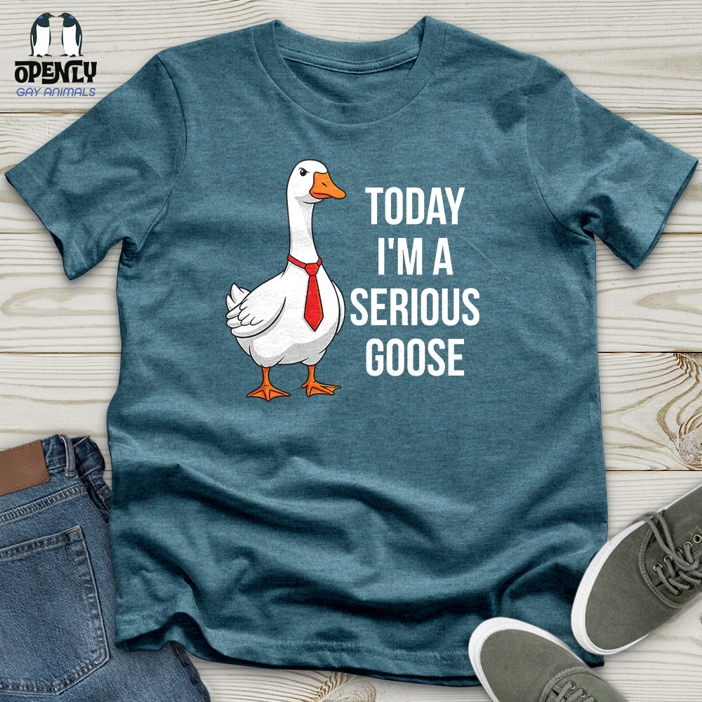Today I'm a Serious Goose Unisex T-Shirt