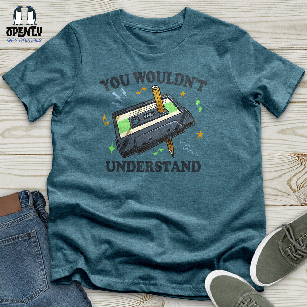 You Wouldn't Understand Unisex T-Shirt