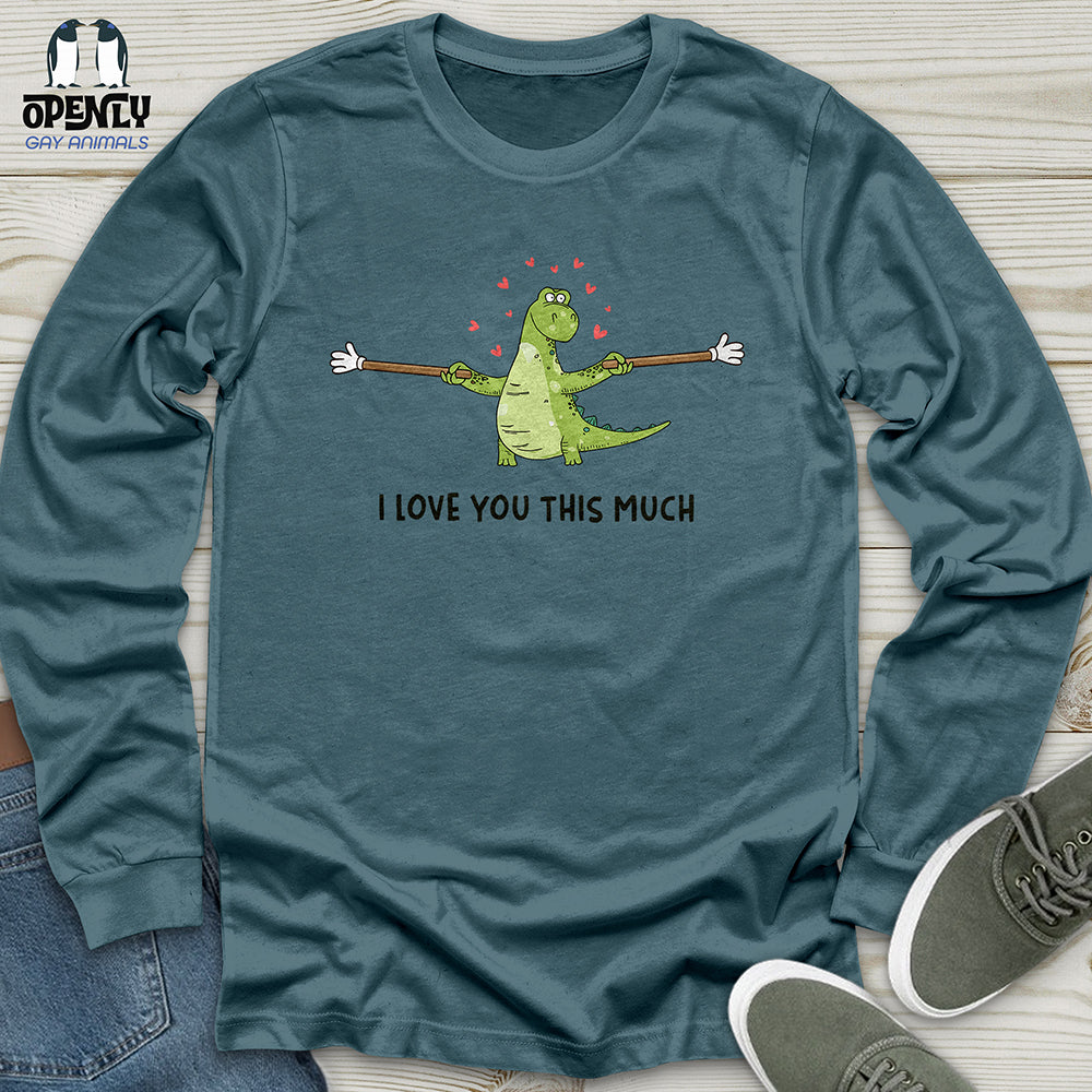 I Love You This Much Unisex Long Sleeve Tee