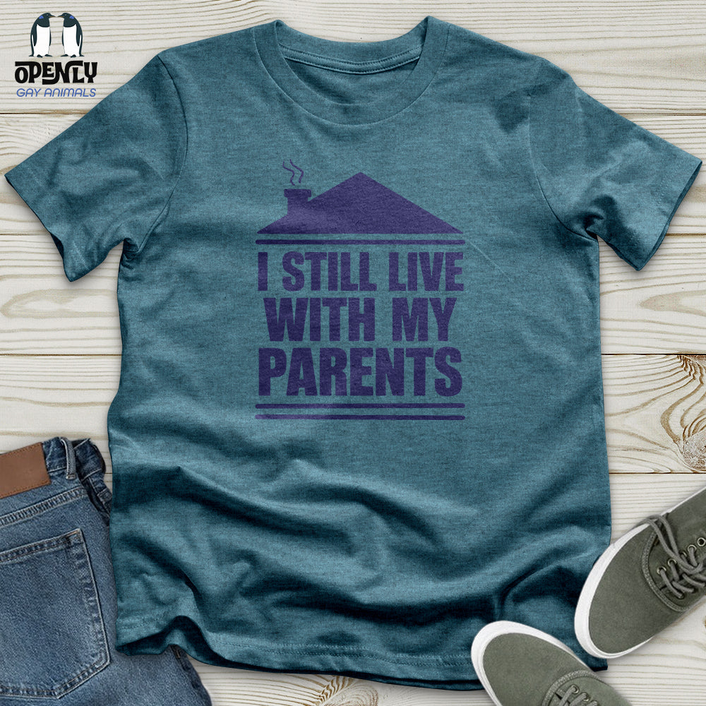 I Still Live With My Parents Unisex T-Shirt