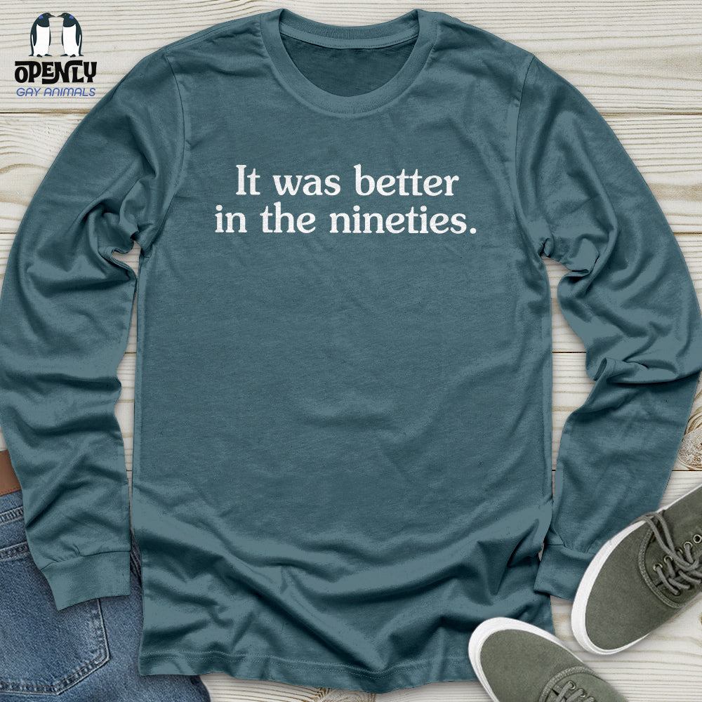 It Was Better in the Nineties Unisex Long Sleeve Tee