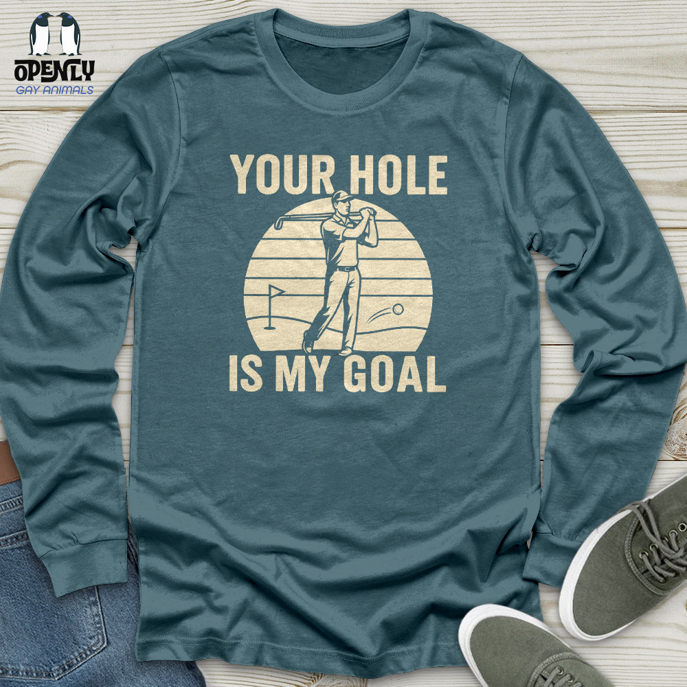 Your Hole Is My Goal Unisex Long Sleeve Tee