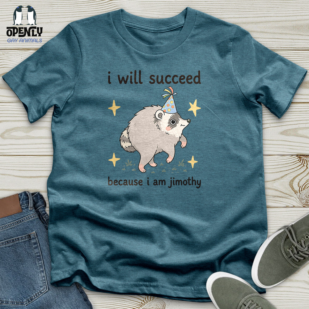 I Will Succeed Because I Am Jimothy Unisex T-Shirt